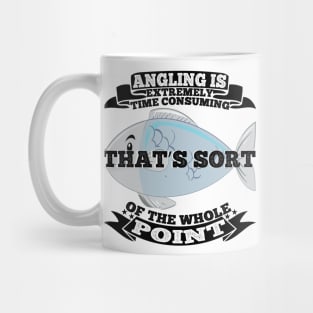 Angling is extremely time consuming that's sort of the whole point Mug